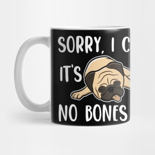 Sorry I Can't It's A No Bones Day Pug Mug